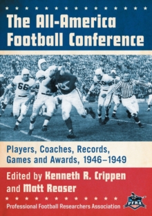 Image for The All-America Football Conference : Players, Coaches, Records, Games and Awards, 1946-1949