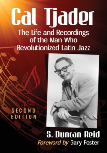 Image for Cal Tjader  : the life and recordings of the man who revolutionized Latin jazz