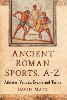 Image for Ancient Roman Sports, A-Z : Athletes, Venues, Events and Terms