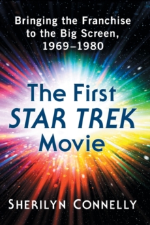 The First Star Trek Movie: Bringing the Franchise to the Big Screen, 1969-1980