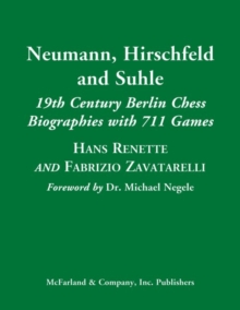 Image for Neumann, Hirschfeld and Suhle : 19th Century Berlin Chess Biographies with 711 Games