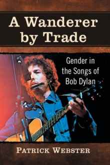 A Wanderer by Trade: Gender in the Songs of Bob Dylan