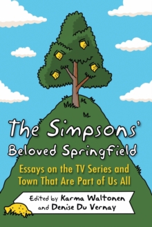 The Simpsons’ Beloved Springfield: Essays on the TV Series and Town That Are Part of Us All