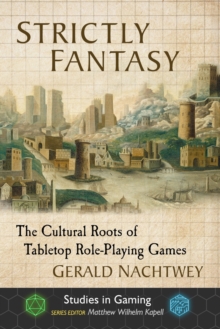 Strictly Fantasy: The Cultural Roots of Tabletop Role-Playing Games