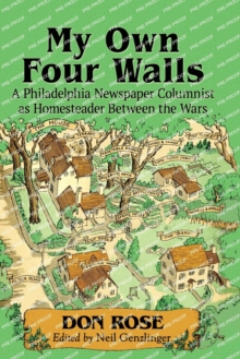 My Own Four Walls: A Philadelphia Newspaper Columnist as Homesteader Between the Wars