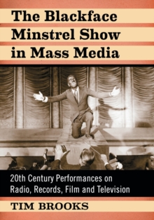 Image for The Blackface Minstrel Show in Mass Media : 20th Century Performances on Radio, Records, Film and Television