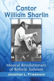 Cantor William Sharlin: Musical Revolutionary of Reform Judaism