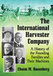 Image for The International Harvester Company : A History of the Founding Families and Their Machines