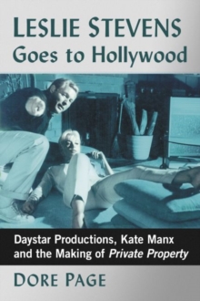 Leslie Stevens Goes to Hollywood: Daystar Productions, Kate Manx and the Making of Private Property