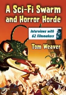 Image for A Sci-Fi Swarm and Horror Horde : Interviews with 62 Filmmakers