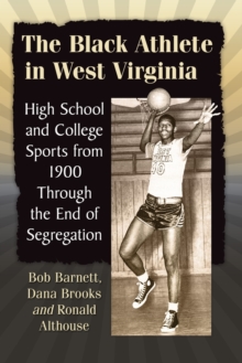 Image for The Black Athlete in West Virginia : High School and College Sports from 1900 Through the End of Segregation