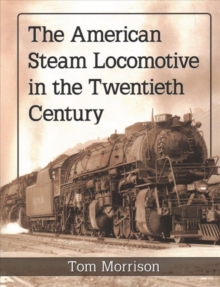Image for The American Steam Locomotive in the Twentieth Century