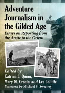 Image for Adventure journalism in the gilded age  : essays on reporting from the Arctic to the Orient