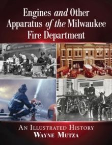Image for Engines and Other Apparatus of the Milwaukee Fire Department : An Illustrated History