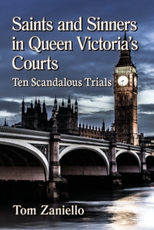 Saints and Sinners in Queen Victoria’s Courts: Ten Scandalous Trials