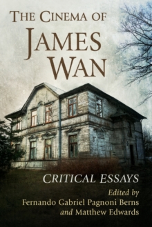 The Cinema of James Wan: Critical Essays