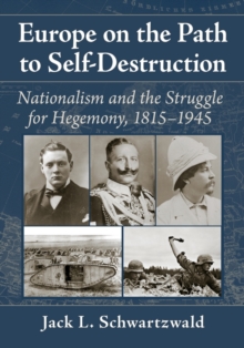 Image for Europe on the path to self-destruction  : nationalism and the struggle for hegemony, 1815-1945