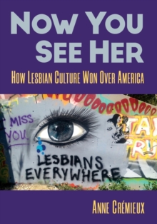 Now You See Her: How Lesbian Culture Won Over America