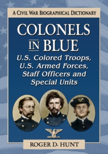Image for Colonels in blue  : a civil war biographical historyVolume 5,: U.S. Colored Troops, U.S. Armed Forces, staff officers and military units