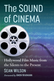 The Sound of Cinema: Hollywood Film Music from the Silents to the Present