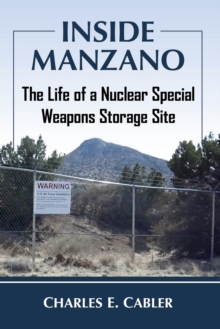 Inside Manzano: The Life of a Nuclear Special Weapons Storage Site