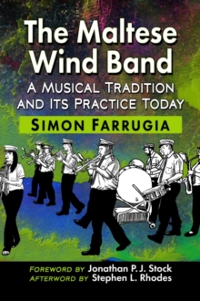 Image for The Maltese wind band  : a musical tradition and its practice today