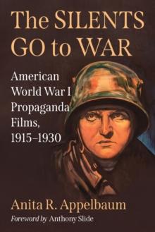 Image for The Silents Go to War : American World War I Propaganda Films, 1915-1930