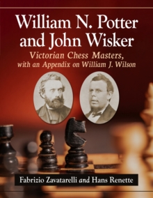 Image for William N. Potter and John Wisker : Victorian Chess Masters, with an Appendix on William J. Wilson