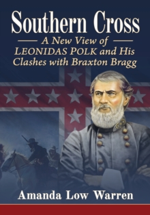 Image for Southern Cross : A New View of Leonidas Polk and His Clashes with Braxton Bragg