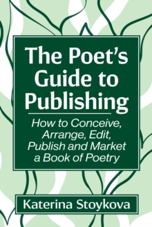 Image for The Poet's Guide to Publishing : How to Conceive, Arrange, Edit, Publish and Market a Book of Poetry