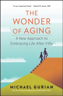 Image for The wonder of aging: a new approach to embracing life after fifty