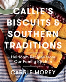 Image for Callie's biscuits and Southern traditions: heirloom recipes from our family kitchen