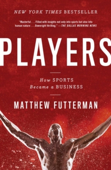 Image for Players: The Story of Sports and Money, and the Visionaries Who Fought to Create a Revolution