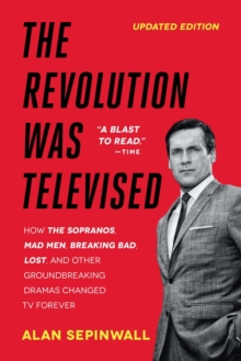 Image for Revolution Was Televised: The Cops, Crooks, Slingers, and Slayers Who Changed TV Drama Forever