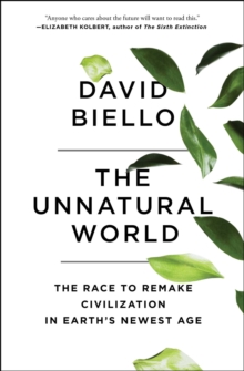 Image for The unnatural world: the race to remake civilization in Earth's newest age