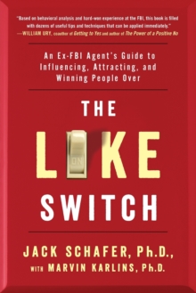 Image for The like switch  : an ex-FBI agent's guide to influencing, attracting, and winning people over
