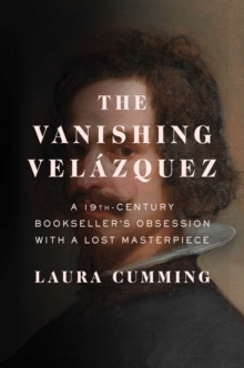Image for The Vanishing Velazquez : A 19th Century Bookseller's Obsession with a Lost Masterpiece