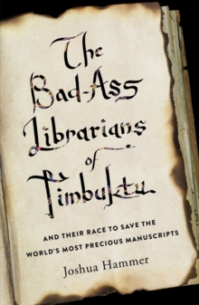 Image for The bad-ass librarians of Timbuktu and their race to save the world's most precious manuscripts