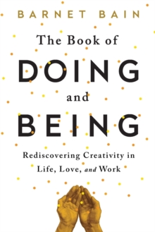 Image for The book of doing and being : rediscovering creativity in life, love, and work
