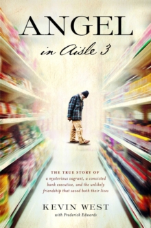 Image for Angel in Aisle 3 : The True Story of a Mysterious Vagrant, a Convicted Bank Executive, and the Unlikely Friendship That Saved Both Their Lives