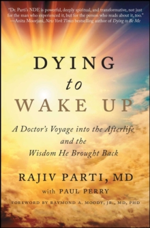 Image for Dying to Wake Up: A Doctor's Voyage into the Afterlife and the Wisdom He Brought Back