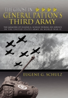 Image for The Ghost in General Patton's Third Army : The Memoirs of Eugene G. Schulz During His Service in the United States Army in World War II