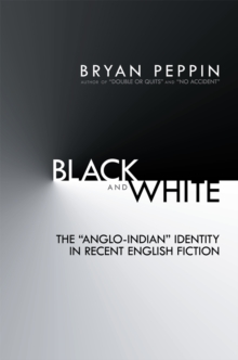 Image for Black and White: The &quot;Anglo-Indian&quot; Identity in Recent English Fiction