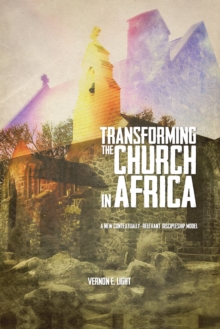 Image for Transforming the Church in Africa: A New Contextually-Relevant Discipleship Model