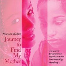 Image for Journey to Find My Mother: The Search for Something Important Turns into Something Surprising.