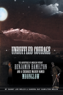 Image for Unruffled Courage: The Adventures of American Patriot Benjamin Hamilton and a Cherokee Maiden Named Moonglow