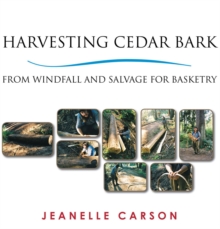 Image for Harvesting Cedar Bark: From Windfall and Salvage for Basketry
