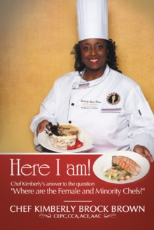 Image for Here I Am!: Chef Kimberly's Answer to the Question &quot;Where Are the Female and Minority Chefs?&quot;