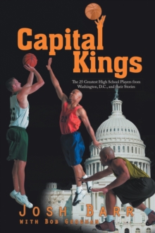Image for Capital Kings: The 25 Greatest High School Players from Washington, D.C., and Their Stories