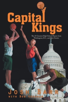 Image for Capital Kings : The 25 Greatest High School Players from Washington, D.C., and their Stories